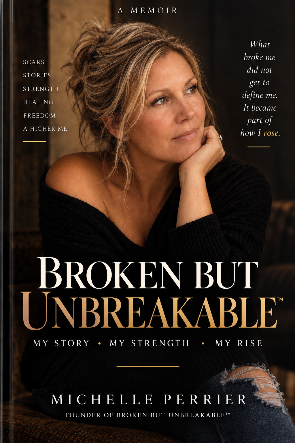 Broken But Unbreakable: My Story, My Strength, My Rise — a memoir by Michelle Perrier